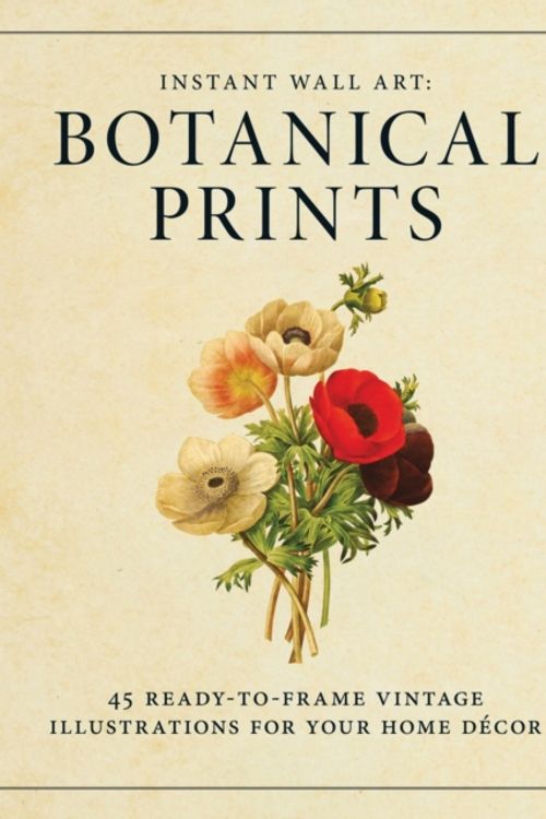 Cover Art for 9781440585661, Instant Wall Art - Botanical Prints: 45 Ready-To-Frame Vintage Illustrations for Your Home Decor by Adams Media