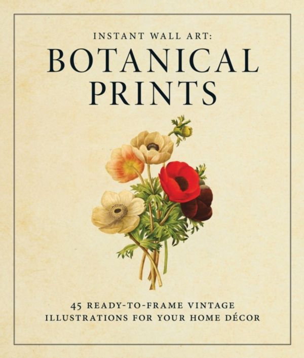 Cover Art for 9781440585661, Instant Wall Art - Botanical Prints: 45 Ready-To-Frame Vintage Illustrations for Your Home Decor by Adams Media