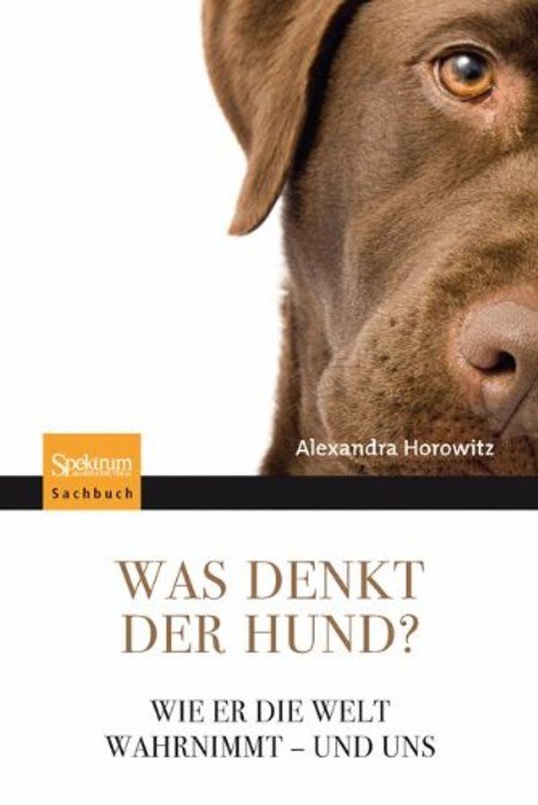 Cover Art for 9783827424594, Was Denkt Der Hund? by Alexandra Horowitz