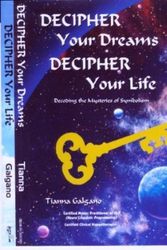 Cover Art for 9780971035102, Decipher Your Dreams, Decipher Your Life by Tianna Galgano