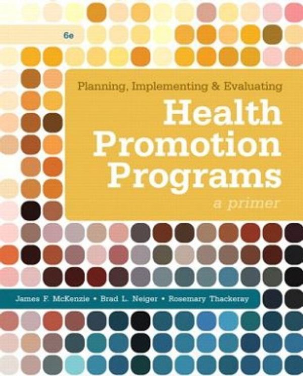 Cover Art for 9780321788504, Planning, Implementing, and Evaluating Health Promotion Programs: A Primer by James F. McKenzie, Brad L. Neiger, Rosemary Thackeray