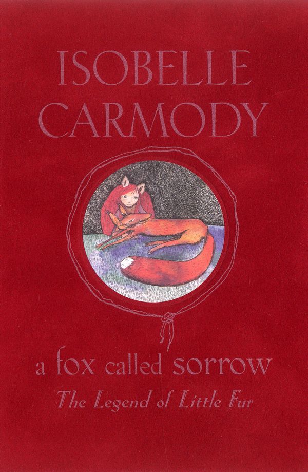 Cover Art for 9780670040940, A Fox Called Sorrow: The Legend of Little Fur by Isobelle Carmody