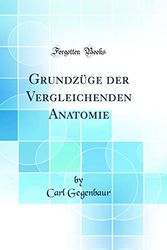 Cover Art for 9780364823927, Grundzüge der Vergleichenden Anatomie (Classic Reprint) by Carl Gegenbaur