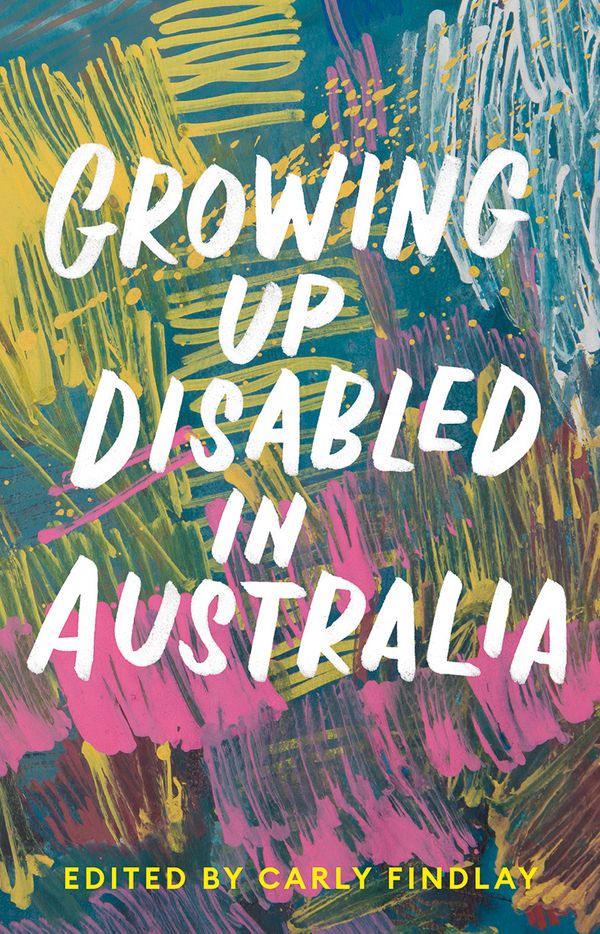 Cover Art for 9781760641436, Growing Up Disabled in Australia by Carly Findlay