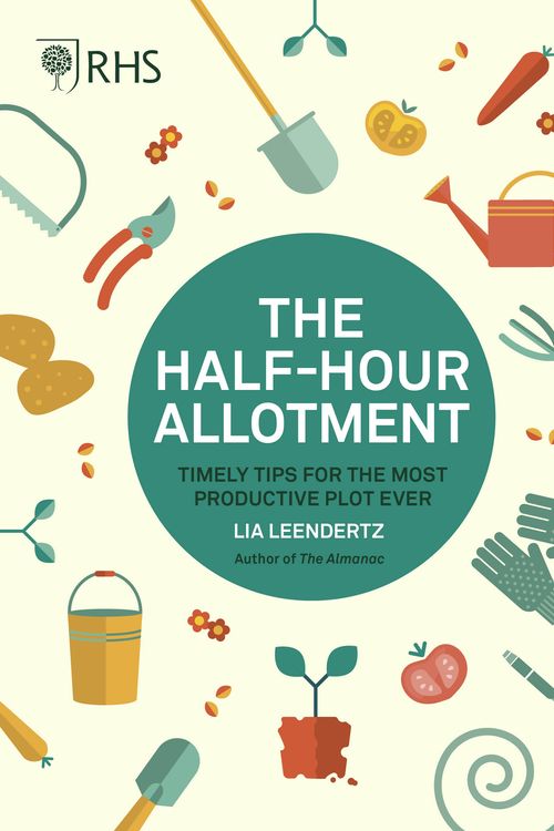 Cover Art for 9780711244108, RHS Half Hour Allotment: Timely Tips for the Most Productive Plot Ever by Royal Horticultural Society, Lia Leendertz
