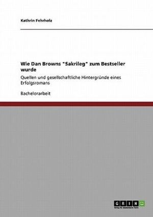Cover Art for 9783640109371, Wie Dan Browns "Sakrileg" Zum Bestseller Wurde by Kathrin Fehrholz