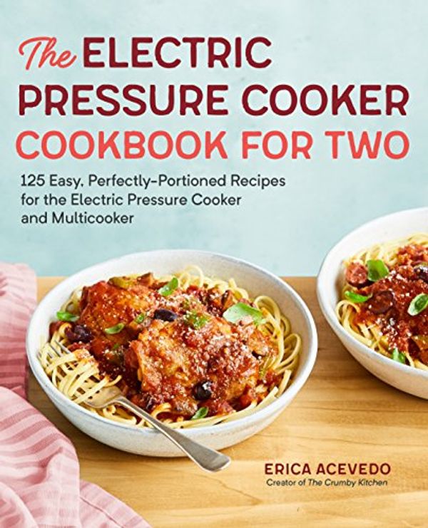 Cover Art for 9781641520454, The Electric Pressure Cooker Cookbook for Two: 125 Easy, Perfectly-Portioned Recipes for Your Electric Pressure Cooker and Multicooker by Erica Acevedo