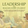 Cover Art for 9780595457854, Leadership That Reaches Every Student: A Guide for Teachers and Parents Who Are Concerned about Providing Students with Vision & Leadership by Marcal Graham