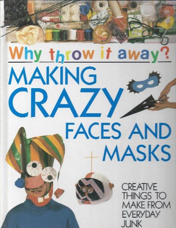 Cover Art for 9781569240328, Making crazy faces and masks (Why throw it away?) by Jen Green