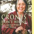 Cover Art for 9781573249126, Crones Don’t Whine: Concentrated Wisdom for Juicy Women by Jean Shinoda Bolen