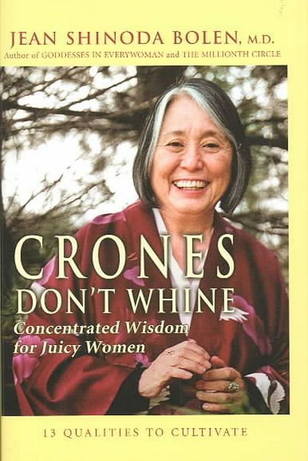Cover Art for 9781573249126, Crones Don’t Whine: Concentrated Wisdom for Juicy Women by Jean Shinoda Bolen