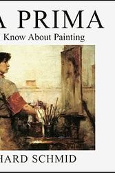 Cover Art for 9780966211719, Alla Prima: Everything I Know about Painting by Richard Schmid