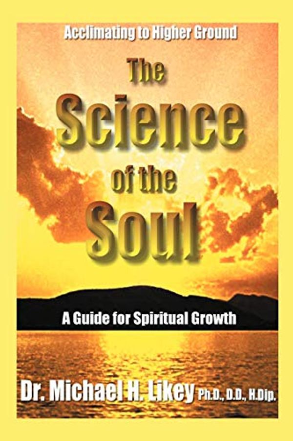 Cover Art for 9781462061860, The Science of the Soul by Dr. Michael H. Likey Ph.D. D.D. H.Dip.