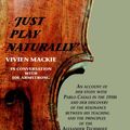 Cover Art for 9781425708702, Just Play Naturally: An account of her study with Pablo Casals in the 1950's and her discovery of the resonance between his teaching and the principles of the Alexander Technique by Vivien Mackie