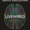 Cover Art for 9781838850999, Livewired: The Inside Story of the Ever-Changing Brain by David Eagleman