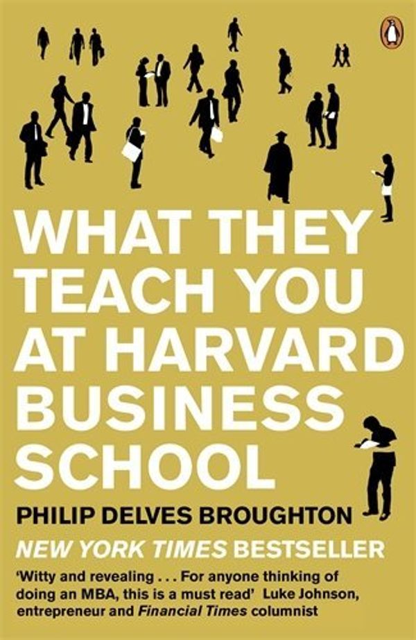 Cover Art for B0161T6PB6, What They Teach You at Harvard Business School: My Two Years Inside the Cauldron of Capitalism by By (author) Philip Delves Broughton(1905-07-02) by Unknown