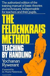 Cover Art for 9780879835545, The Feldenkrais Method: Teaching by Handling : A Technique for Individuals by Yochanan Rywerant