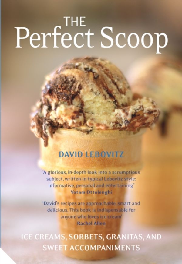 Cover Art for 9781911127468, The Perfect Scoop: Ice Creams, Sorbets, Granitas and Sweet Accompaniments by David Lebovitz