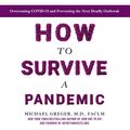 Cover Art for B086VP1GH8, How to Survive a Pandemic: Overcoming COVID-19 and Preventing the Next Deadly Outbreak by Michael Greger, MD
