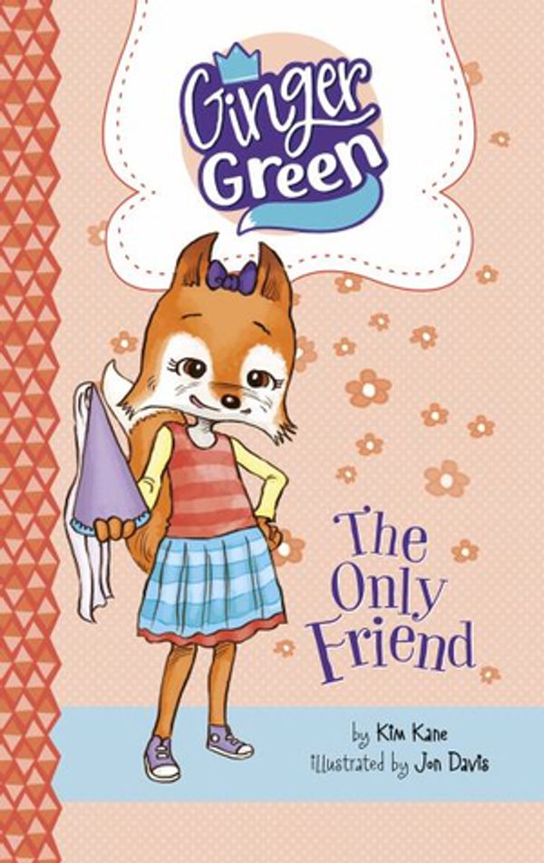 Cover Art for 9781515820123, The Only Friend (Ginger Green, Playdate Queen) by Kim Kane