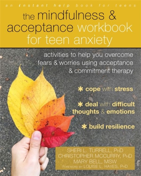 Cover Art for 9781684031153, The Mindfulness and Acceptance Workbook for Teen Anxiety: Activities to Help You Overcome Fears and Worries Using Acceptance and Commitment Therapy by Sheri L. Turrell