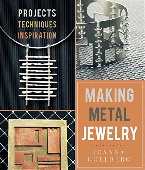 Cover Art for 9781454709206, Making Metal JewelryProjects, Techniques, Inspiration by Joanna Gollberg