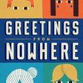 Cover Art for 9781250062802, Greetings from Nowhere by Barbara O'Connor