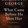 Cover Art for 9780062964151, What Came Before He Shot Her by Elizabeth George