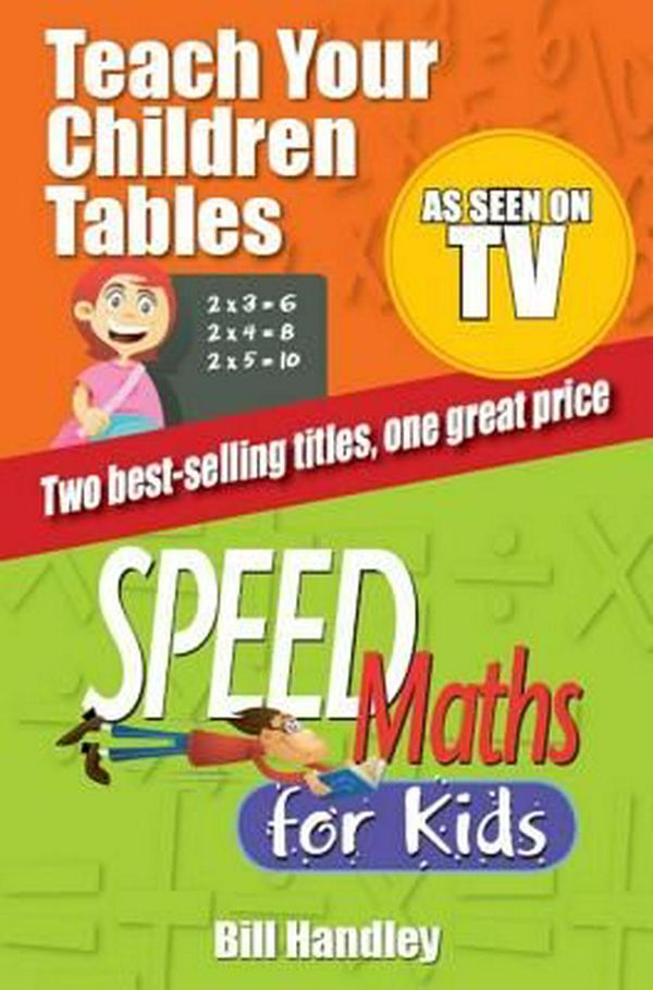 Cover Art for 9780730375449, Speed Maths for Kids/Teach Your Children Tables Special Bind-up Edition by Bill Handley