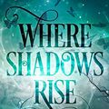 Cover Art for B06XR6QLXL, Where Shadows Rise (Sanctuary Book 1) by Amy Laurens