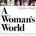 Cover Art for 9781800240247, A Woman's World, 1850–1960 by Jones, Dan, Amaral, Marina