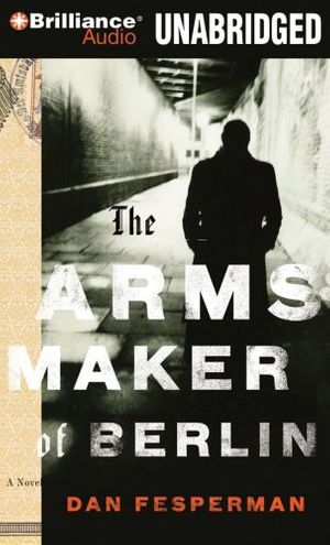 Cover Art for 9781423346654, The Arms Maker of Berlin [Audio] by Dick Hill and Dan Fesperman