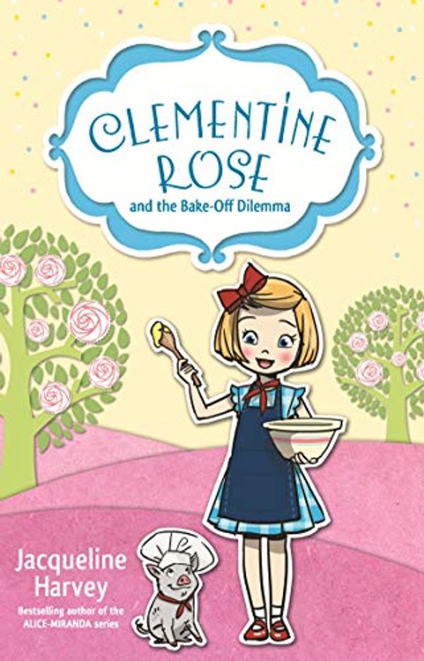 Cover Art for B07G3FY5YB, Clementine Rose and the Bake-Off Dilemma 14 by Jacqueline Harvey