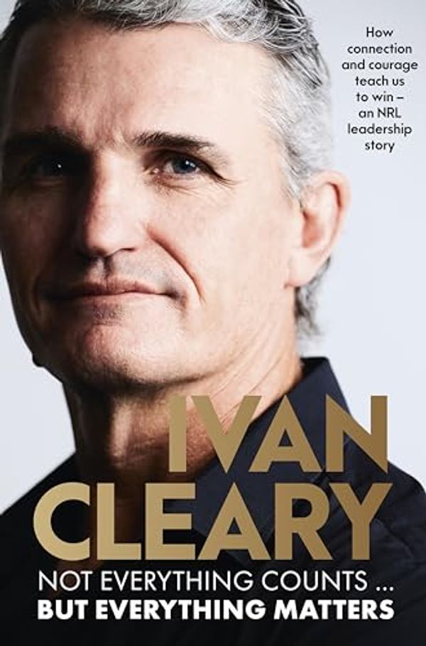 Cover Art for B0D79PQ59X, Not Everything Counts but Everything Matters: The powerful and inspirational new book about leadership and achieving success from the visionary multi-premiership winning Panthers coach by Ivan Cleary