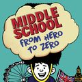 Cover Art for 9781784753924, Middle School: From Hero to Zero by James Patterson
