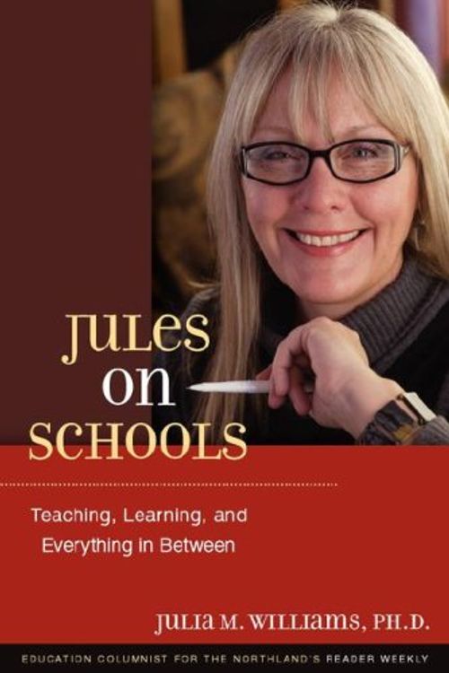Cover Art for 9780979488320, Jules on Schools: Teaching, Learning, and Everything in Between by Julia M. Williams