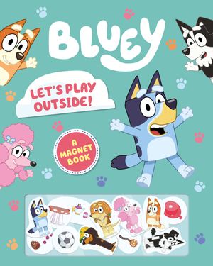 Cover Art for 9781760899929, Bluey: Let's Play Outside!: A Magnet Book by Bluey