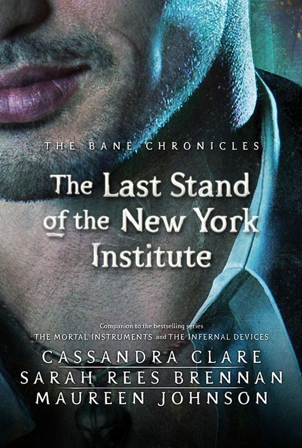 Cover Art for 9781406352252, The Bane Chronicles 9: The Last Stand of the New York Institute by Cassandra Clare, Sarah Rees Brennan, Maureen Johnson