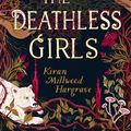 Cover Art for 9781510106741, The Deathless Girls by Kiran Millwood Hargrave