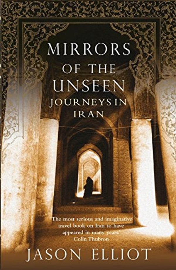 Cover Art for 9780330486569, Mirrors of the Unseen by Jason Elliot
