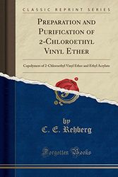 Cover Art for 9780365322290, Preparation and Purification of 2-Chloroethyl Vinyl Ether: Copolymers of 2-Chloroethyl Vinyl Ether and Ethyl Acrylate (Classic Reprint) by C. E. Rehberg