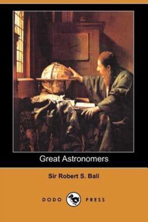 Cover Art for 9781406505443, Great Astronomers by Robert S Ball