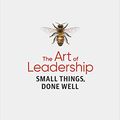 Cover Art for B088KV4P6T, The Art of Leadership: Small Things, Done Well by Michael Lopp