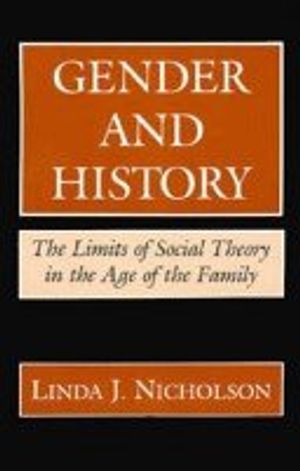 Cover Art for 9780231062213, Gender and History: The Limits of Social Theory in the Age of the Family by Linda J. Nicholson