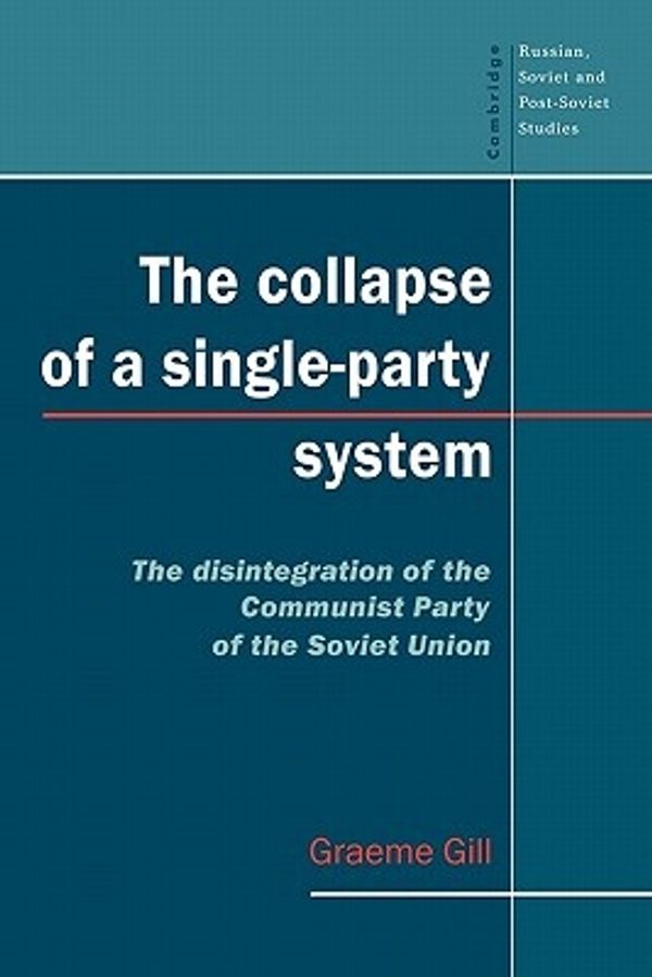 Cover Art for 9780521469432, The Collapse of a Single-Party System by Graeme Gill