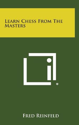 Cover Art for 9781258814977, Learn Chess From The Masters by Fred Reinfeld