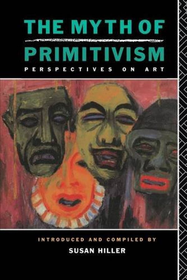 Cover Art for 9781138142220, The Myth of Primitivism by Susan Hiller
