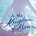 Cover Art for 9780099558767, In the Kingdom of Men by Kim Barnes, Rachel Joyce