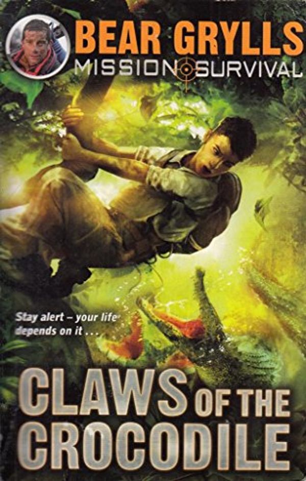 Cover Art for 9781782955955, Bear Grylls Mission Survival 5 - Claws of the Crocodile by Bear Grylls