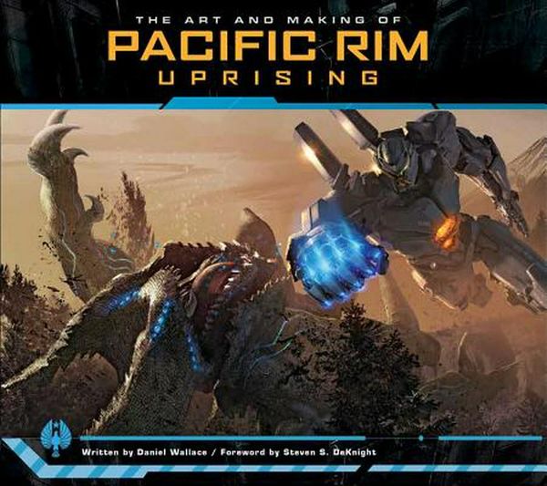 Cover Art for 9781683831143, The Art and Making of Pacific Rim Uprising by Daniel Wallace